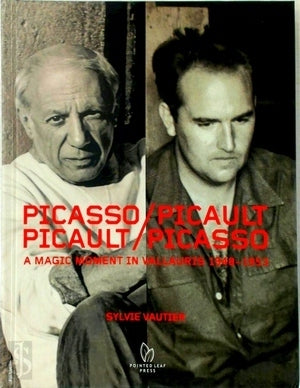 Picasso; Picault, Picault; Picasso; A Magic Moment in Vallauris 1948-1953
